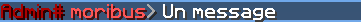 Admin# moribus> Un message (pseudo en rouge)